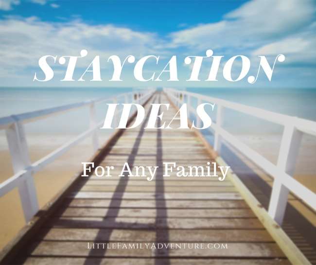 We all want to escape and vacation. But sometimes, that just isn't in the cards or the budget. Here are some Fun Staycation Ideas for Any Family. It's not the where you go, but who you spend it with!