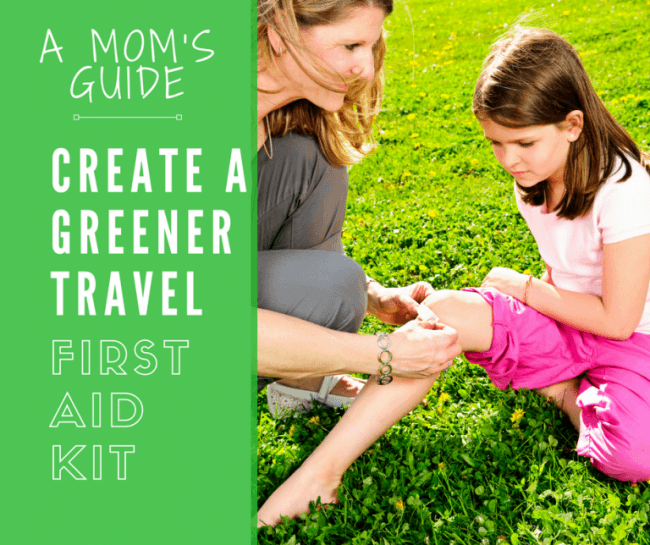 A Mom's Guide to Creating a Greener Family Travel First Aid Kit
