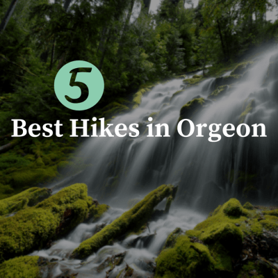 5 of The Best Hikes in Oregon that you'll want to take on your next outdoor adventure