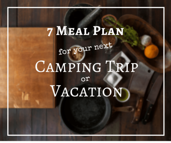 You CAN eat healthy on vacation or while camping. This 7 Day Vacation / Camping Meal Plan shows you how and includes healthy meals for the entire family