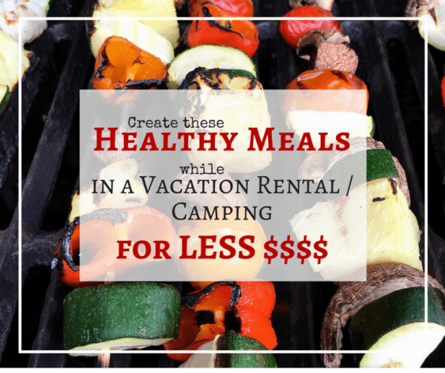 Create healthy meals for less money with these tips and meal ideas - Perfect for vacation meal planning or camping meals