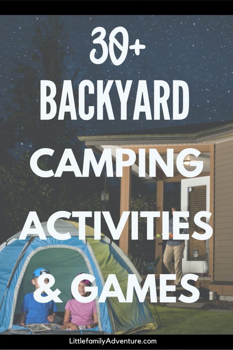 https://littlefamilyadventure.com/wp-content/uploads/2020/03/30-backyard-camping-activities-and-games-800x1200.jpg